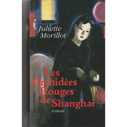 Les orchidées rouges de Shanghai Juliette Morillot